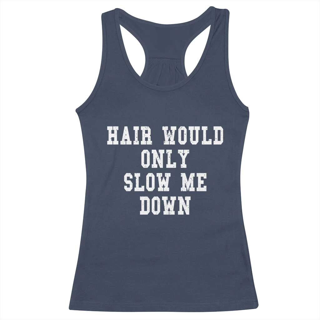 Hair Would Only Slow Me Down Racerback Tank Top Bald Humor Birthday Husband Dad Grandpa