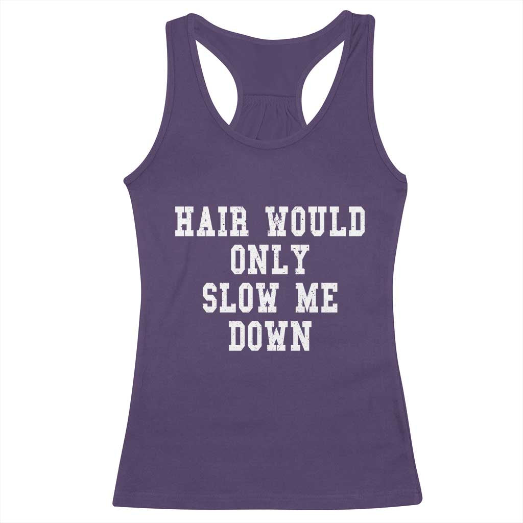 Hair Would Only Slow Me Down Racerback Tank Top Bald Humor Birthday Husband Dad Grandpa