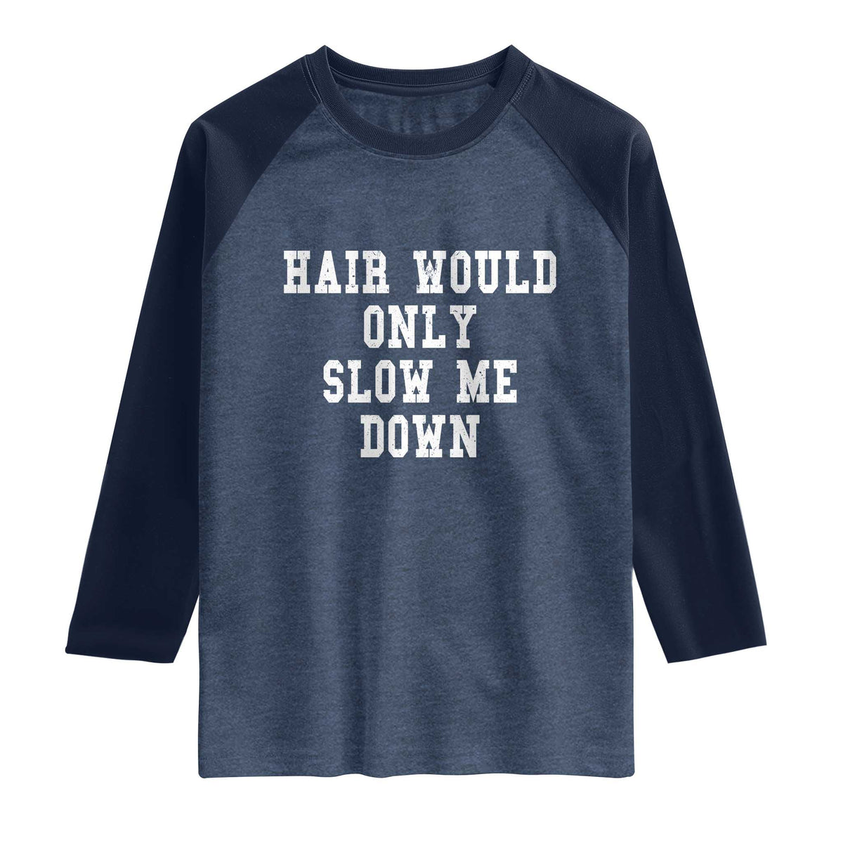 Hair Would Only Slow Me Down Raglan Shirt Bald Humor Birthday Husband Dad Grandpa