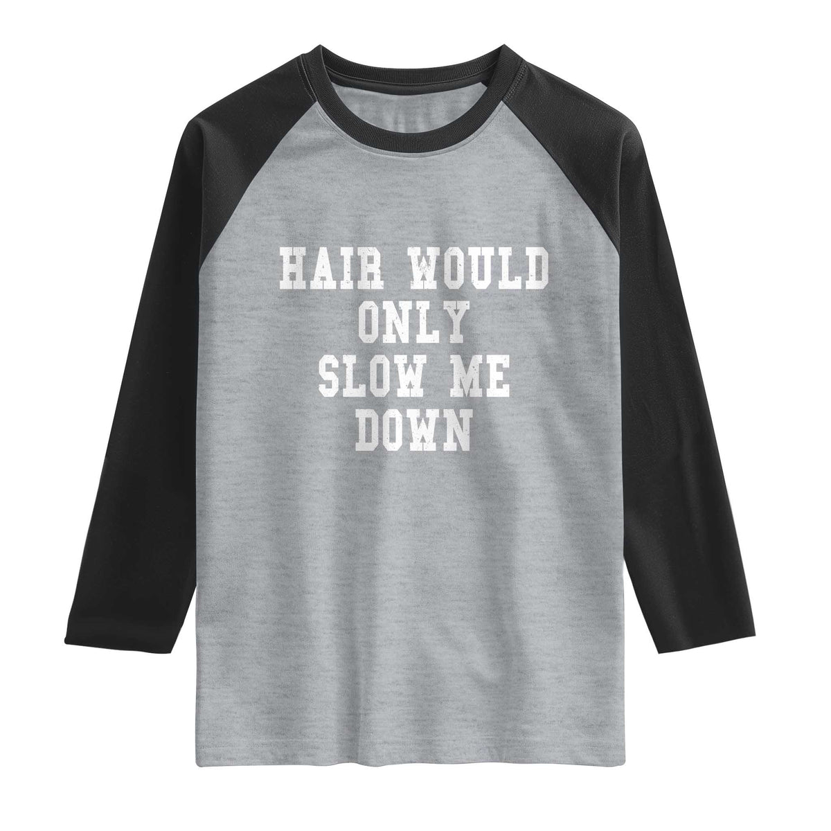 Hair Would Only Slow Me Down Raglan Shirt Bald Humor Birthday Husband Dad Grandpa
