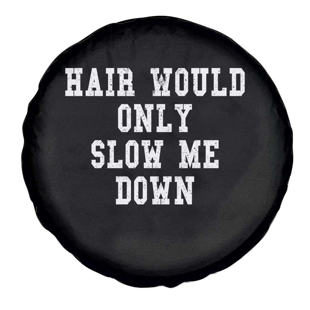 Hair Would Only Slow Me Down Spare Tire Cover Bald Humor Birthday Husband Dad Grandpa TS10 Print Your Wear