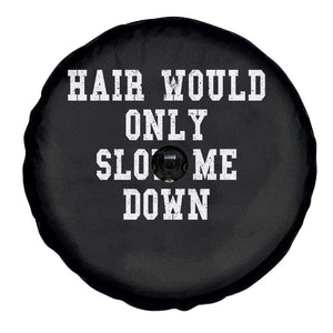 Hair Would Only Slow Me Down Spare Tire Cover Bald Humor Birthday Husband Dad Grandpa TS10 Print Your Wear