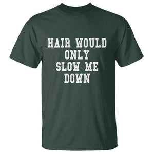 Hair Would Only Slow Me Down T Shirt Bald Humor Birthday Husband Dad Grandpa TS10 Dark Forest Green Print Your Wear