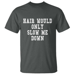 Hair Would Only Slow Me Down T Shirt Bald Humor Birthday Husband Dad Grandpa TS10 Dark Heather Print Your Wear