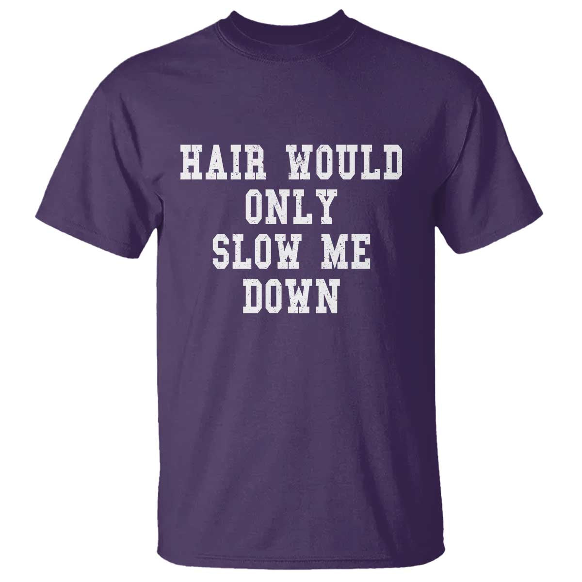 Hair Would Only Slow Me Down T Shirt Bald Humor Birthday Husband Dad Grandpa TS10 Purple Print Your Wear