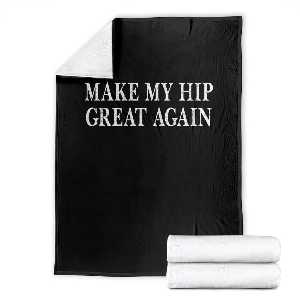 Funny Broken Hip Surgery Recovery Throw Blanket Make My Hip Great Again TS10 Black Print Your Wear