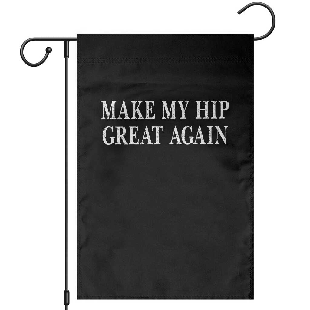 Funny Broken Hip Surgery Recovery Garden Flag Make My Hip Great Again TS10 Black Print Your Wear