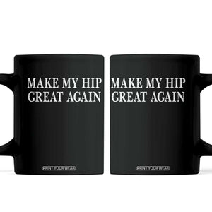 Funny Broken Hip Surgery Recovery Coffee Mug Make My Hip Great Again