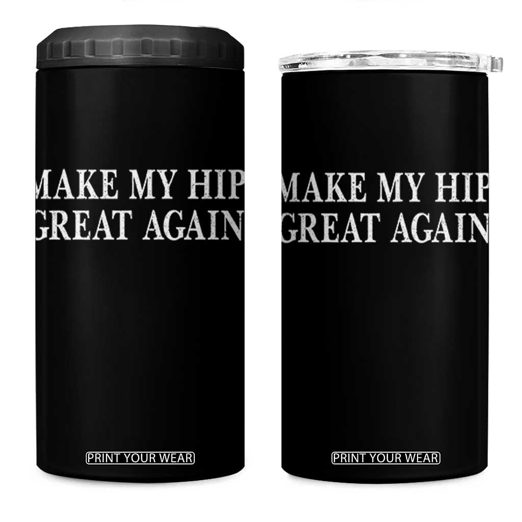 Funny Broken Hip Surgery Recovery 4 in 1 Can Cooler Tumbler Make My Hip Great Again TS10 One Size: 16 oz Black Print Your Wear