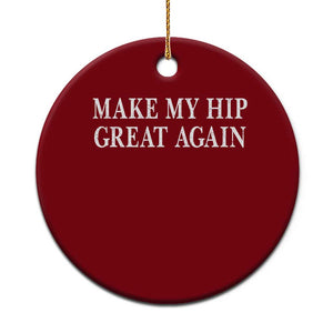 Funny Broken Hip Surgery Recovery Ceramic Ornament Make My Hip Great Again