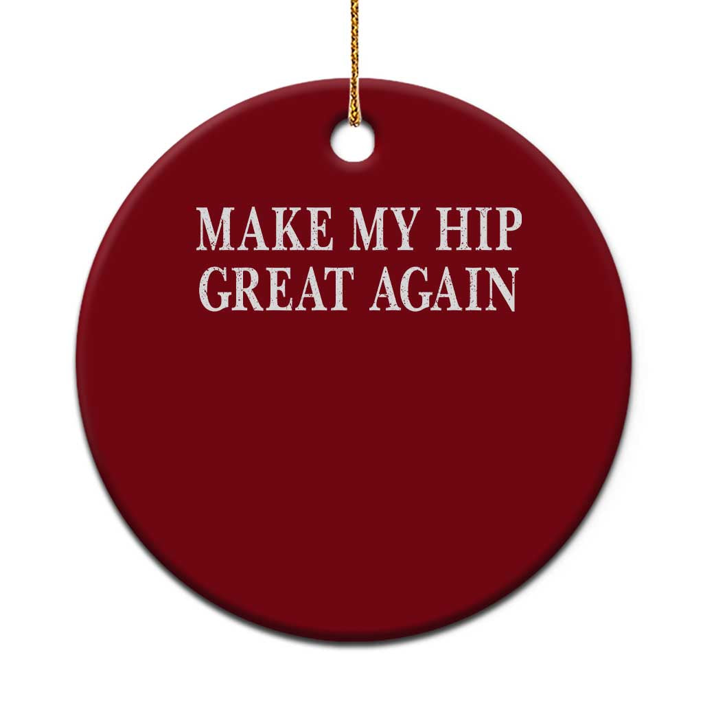 Funny Broken Hip Surgery Recovery Ceramic Ornament Make My Hip Great Again TS10 1pc Red Print Your Wear