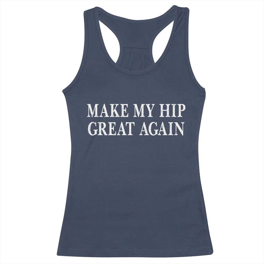 Funny Broken Hip Surgery Recovery Racerback Tank Top Make My Hip Great Again
