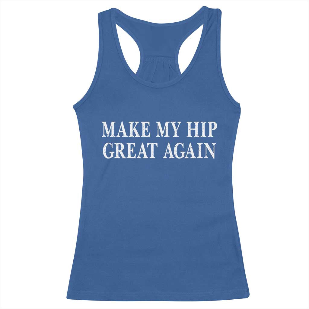 Funny Broken Hip Surgery Recovery Racerback Tank Top Make My Hip Great Again