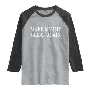 Funny Broken Hip Surgery Recovery Raglan Shirt Make My Hip Great Again