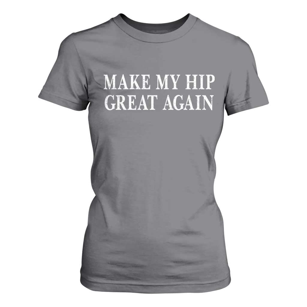 Funny Broken Hip Surgery Recovery T Shirt For Women Make My Hip Great Again