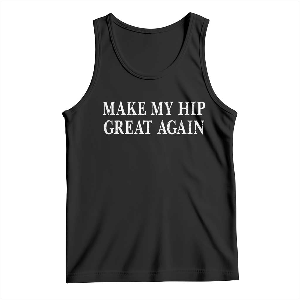 Funny Broken Hip Surgery Recovery Tank Top Make My Hip Great Again TS10 Black Print Your Wear