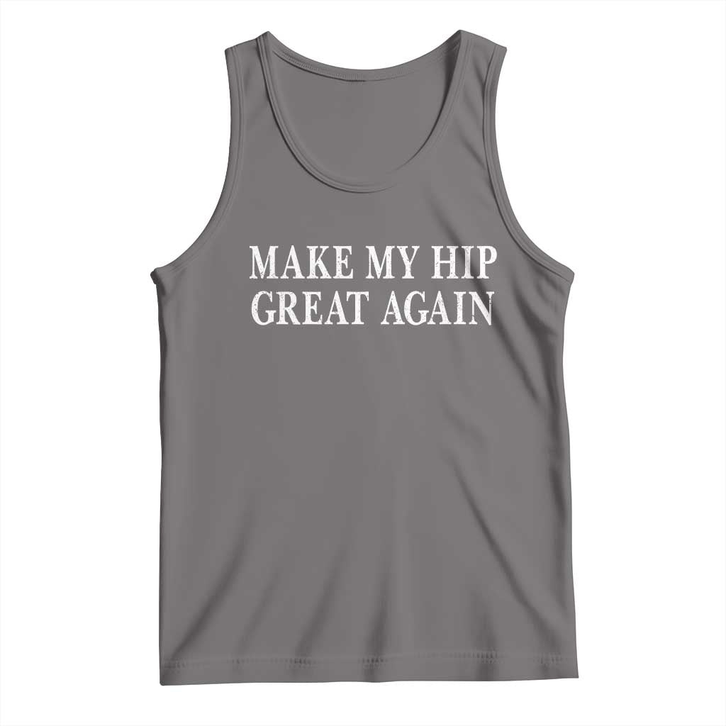 Funny Broken Hip Surgery Recovery Tank Top Make My Hip Great Again
