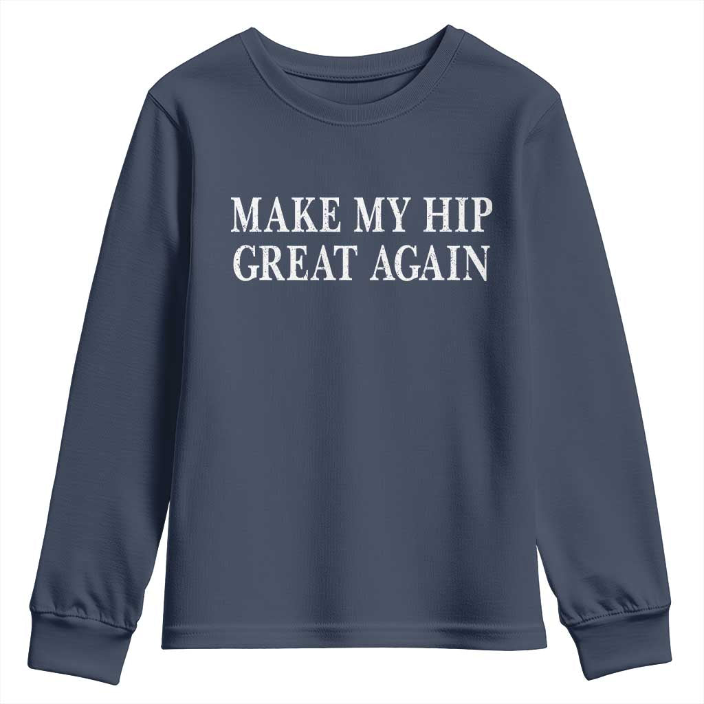 Funny Broken Hip Surgery Recovery Youth Sweatshirt Make My Hip Great Again