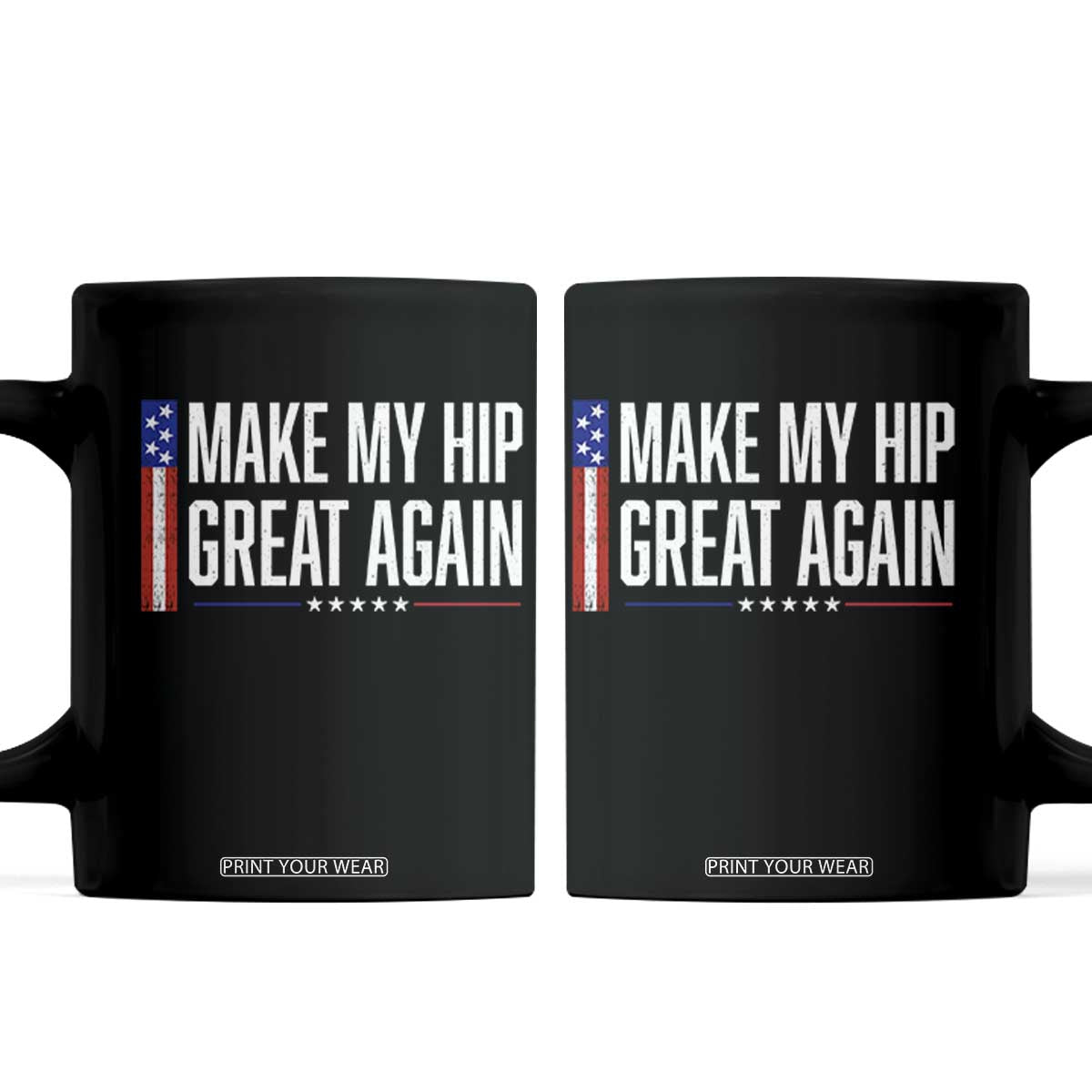Make My Hip Great Again Funny Broken Hip Surgery Recovery Coffee Mug Vintage USA Flag Patriotic TS10 Black Print Your Wear