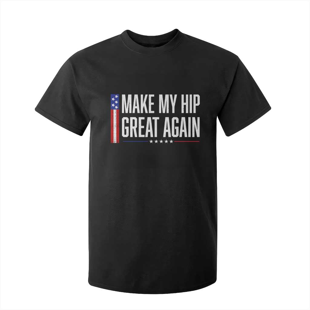 Make My Hip Great Again Funny Broken Hip Surgery Recovery T Shirt For Kid Vintage USA Flag Patriotic TS10 Black Print Your Wear