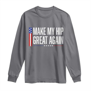 Make My Hip Great Again Funny Broken Hip Surgery Recovery Long Sleeve Shirt Vintage USA Flag Patriotic