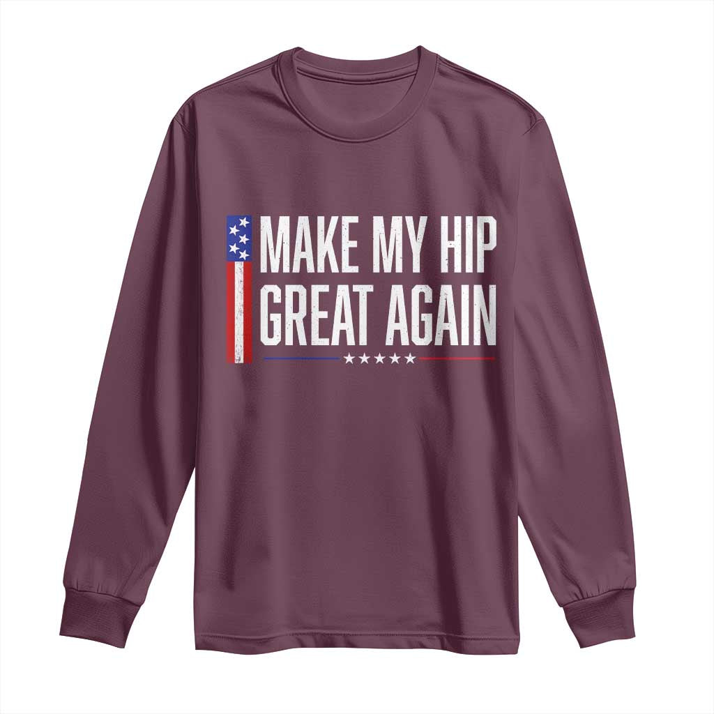 Make My Hip Great Again Funny Broken Hip Surgery Recovery Long Sleeve Shirt Vintage USA Flag Patriotic