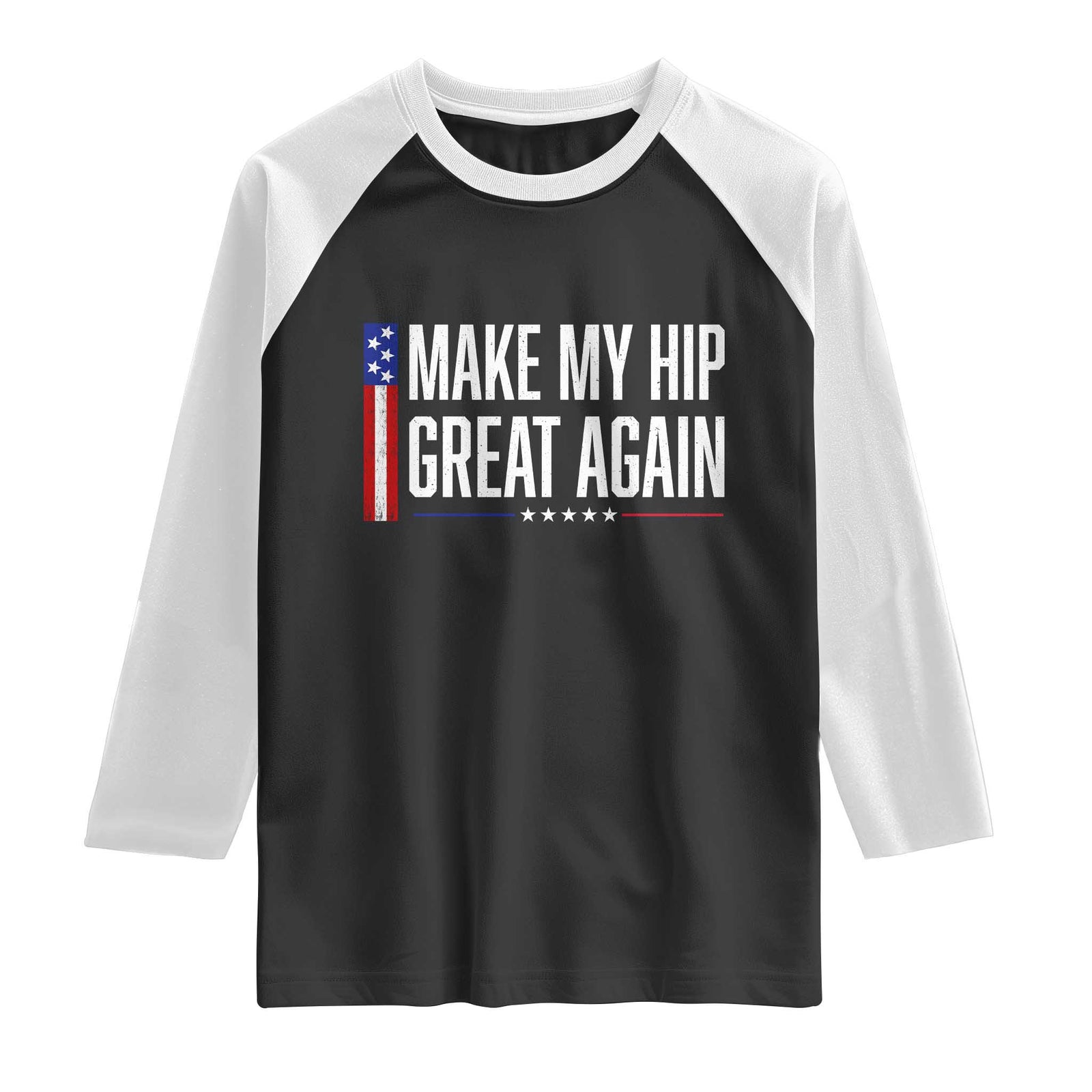 Make My Hip Great Again Funny Broken Hip Surgery Recovery Raglan Shirt Vintage USA Flag Patriotic TS10 Black White Print Your Wear