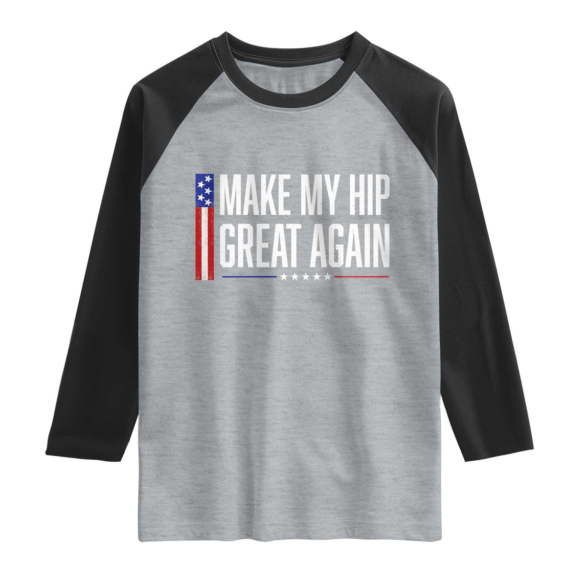 Make My Hip Great Again Funny Broken Hip Surgery Recovery Raglan Shirt Vintage USA Flag Patriotic