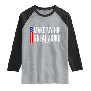 Make My Hip Great Again Funny Broken Hip Surgery Recovery Raglan Shirt Vintage USA Flag Patriotic