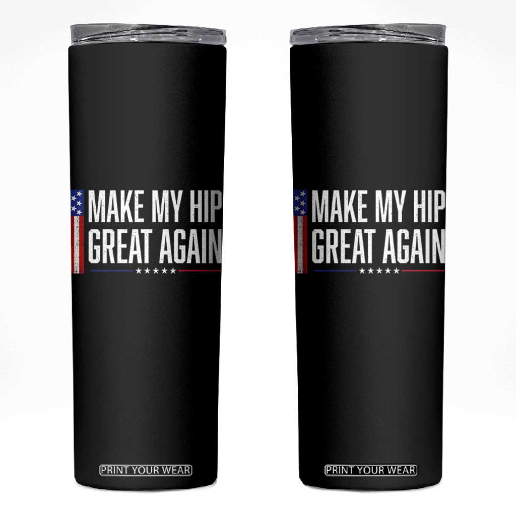 Make My Hip Great Again Funny Broken Hip Surgery Recovery Skinny Tumbler Vintage USA Flag Patriotic TS10 Black Print Your Wear