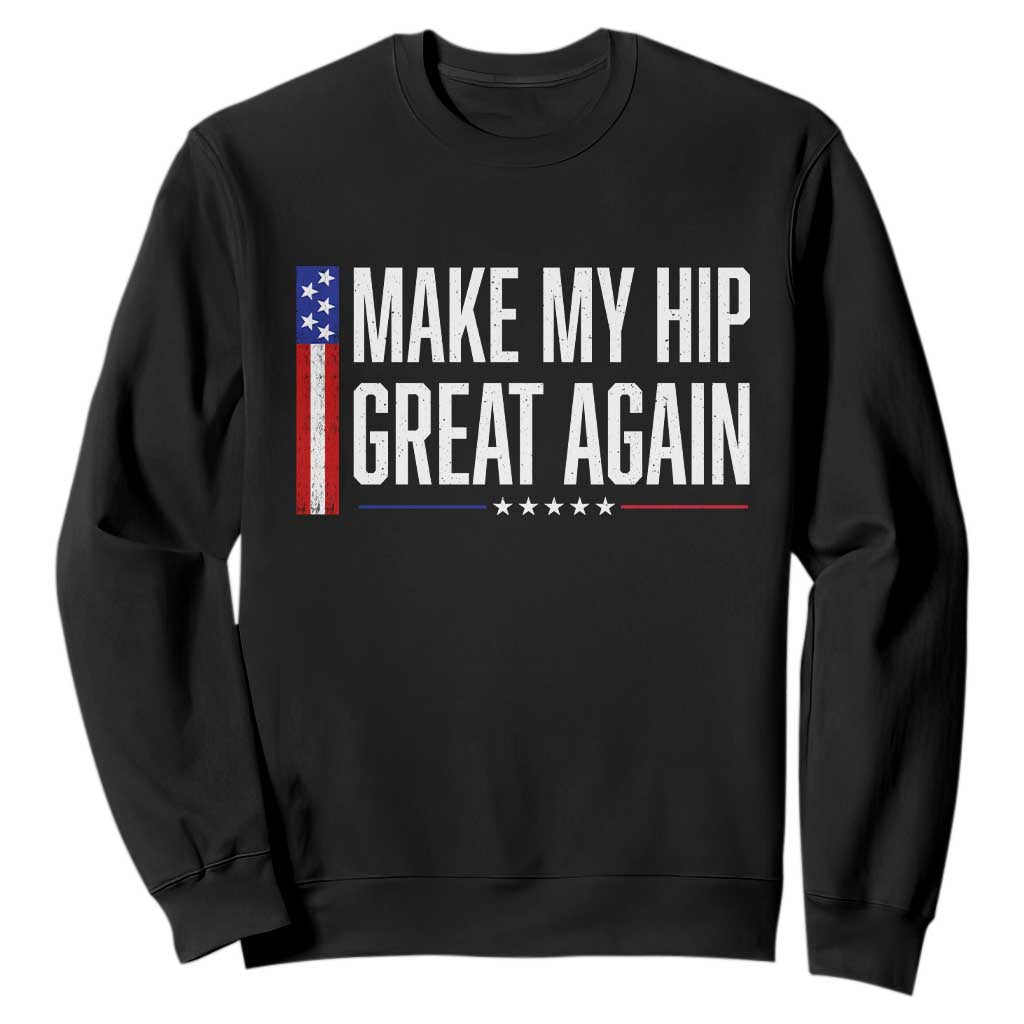 Make My Hip Great Again Funny Broken Hip Surgery Recovery Sweatshirt Vintage USA Flag Patriotic TS10 Black Print Your Wear