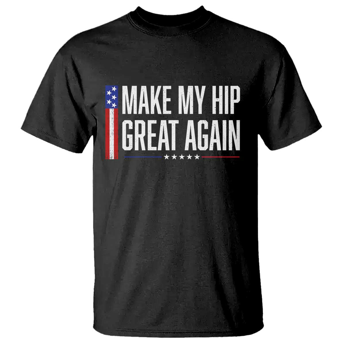 Make My Hip Great Again Funny Broken Hip Surgery Recovery T Shirt Vintage USA Flag Patriotic TS10 Black Print Your Wear