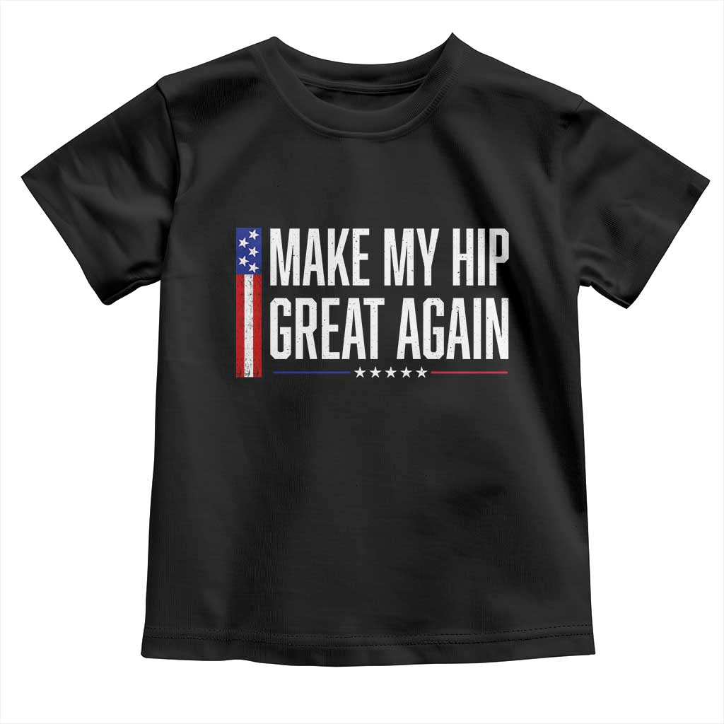 Make My Hip Great Again Funny Broken Hip Surgery Recovery Toddler T Shirt Vintage USA Flag Patriotic TS10 Black Print Your Wear
