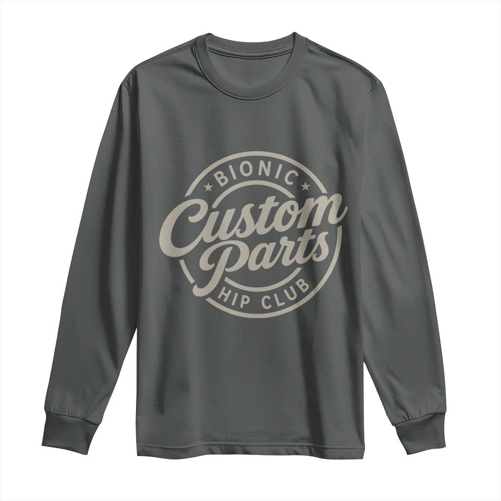 Bionic Hip Club Custom Parts Funny Hip Replacement Surgery Gift Long Sleeve Shirt