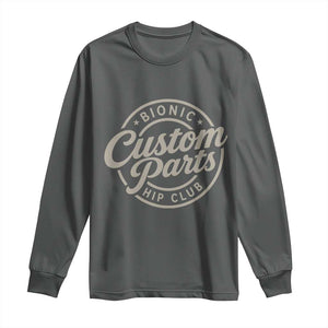 Bionic Hip Club Custom Parts Funny Hip Replacement Surgery Gift Long Sleeve Shirt