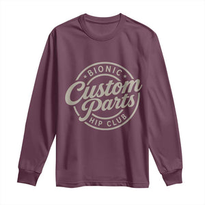 Bionic Hip Club Custom Parts Funny Hip Replacement Surgery Gift Long Sleeve Shirt