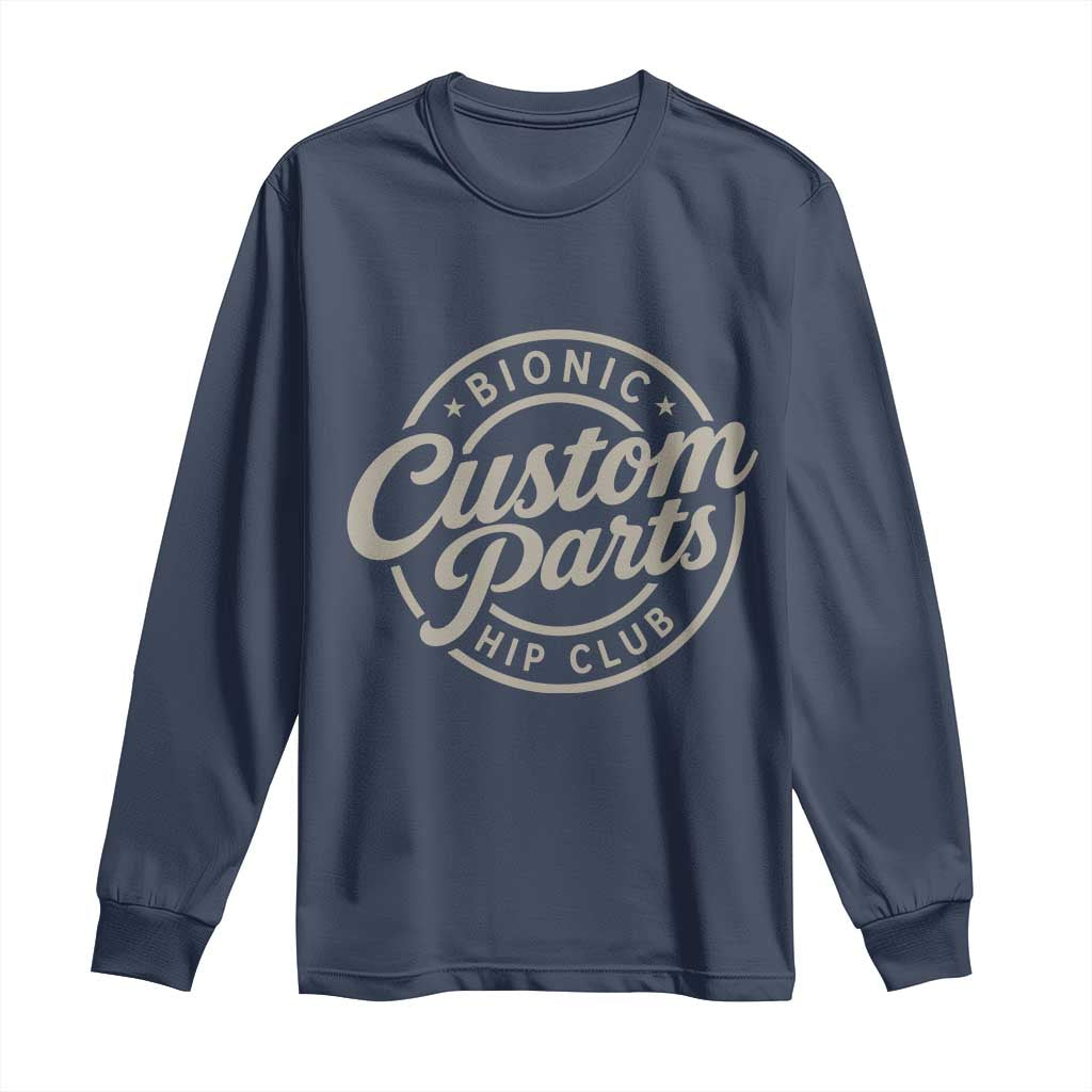 Bionic Hip Club Custom Parts Funny Hip Replacement Surgery Gift Long Sleeve Shirt