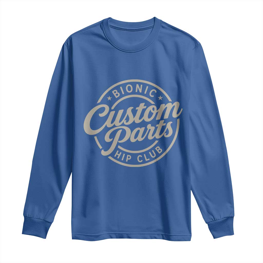 Bionic Hip Club Custom Parts Funny Hip Replacement Surgery Gift Long Sleeve Shirt