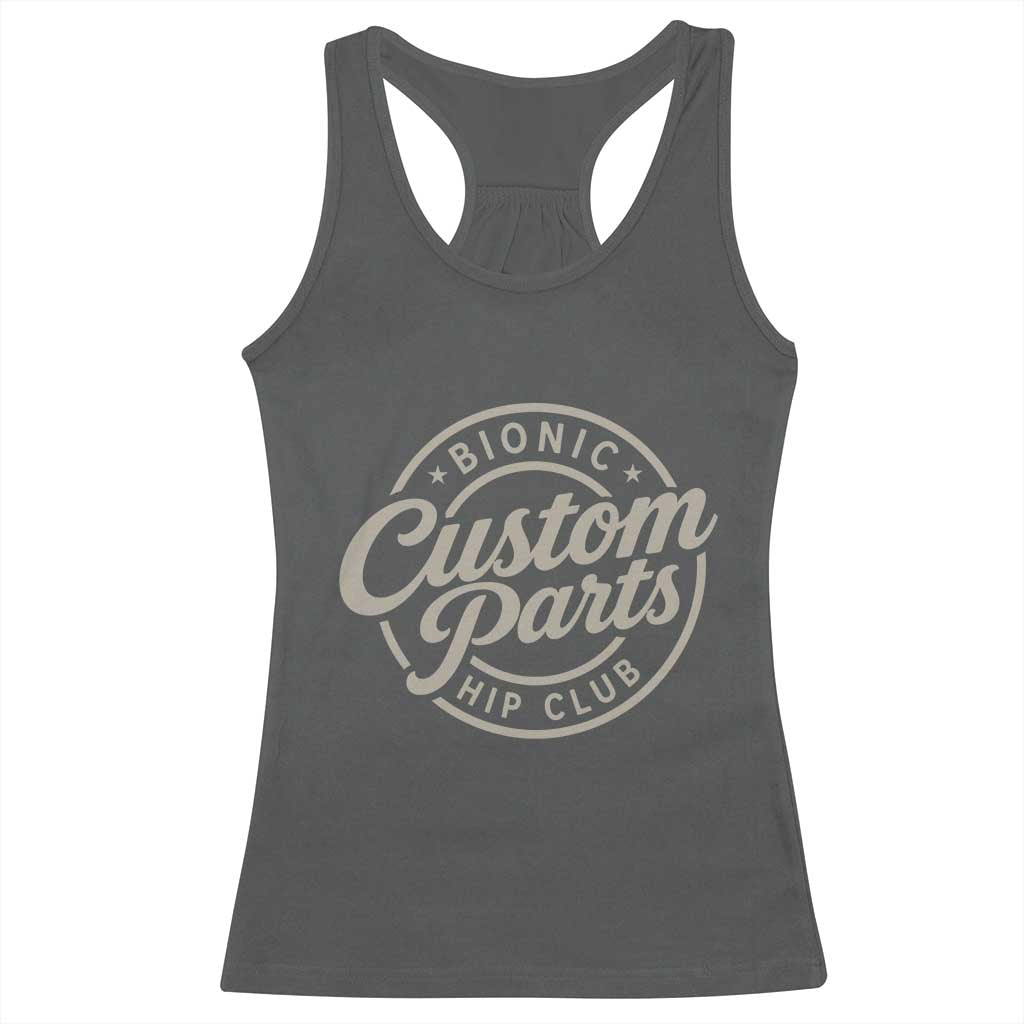 Bionic Hip Club Custom Parts Funny Hip Replacement Surgery Gift Racerback Tank Top