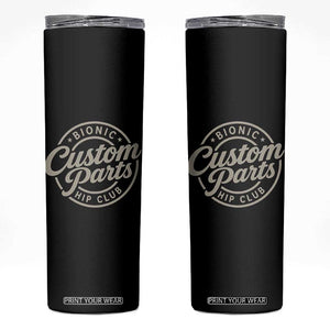Bionic Hip Club Custom Parts Funny Hip Replacement Surgery Gift Skinny Tumbler