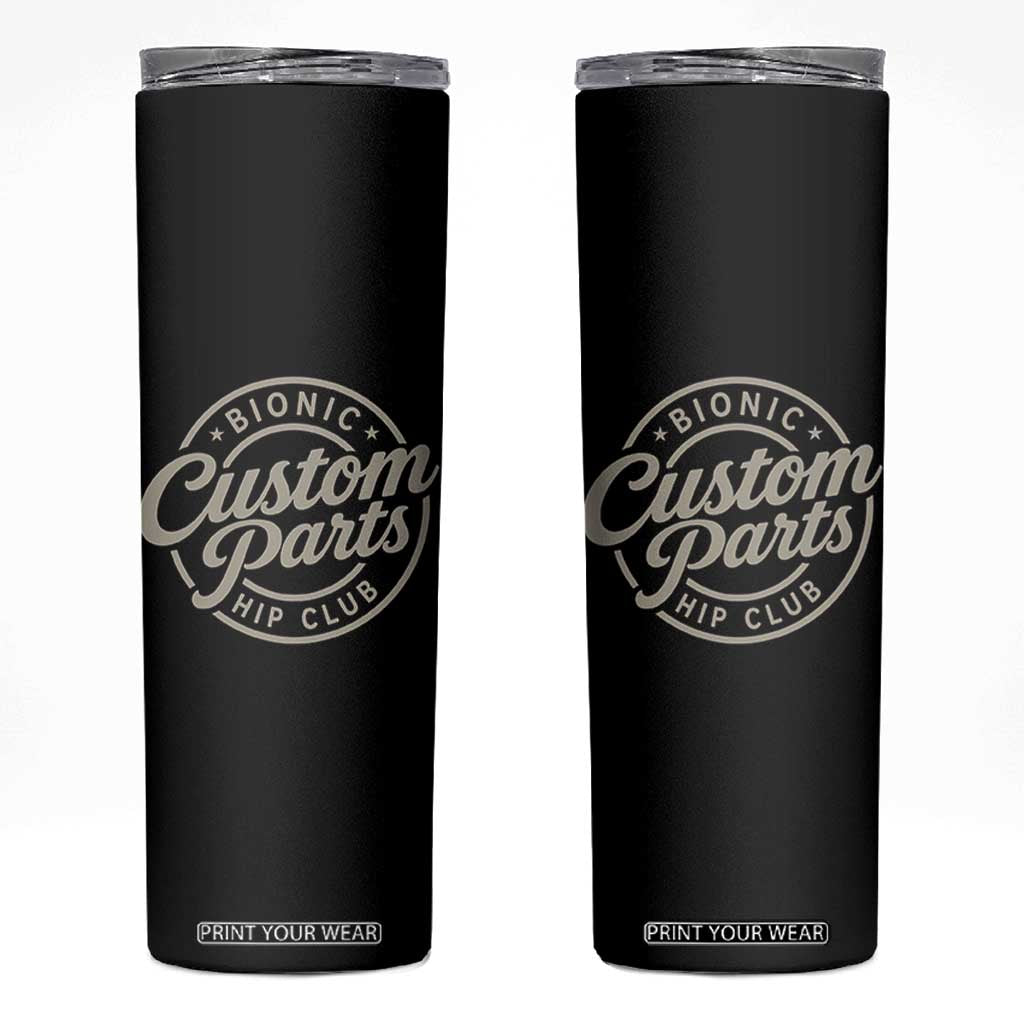 Bionic Hip Club Custom Parts Funny Hip Replacement Surgery Gift Skinny Tumbler TS10 Black Print Your Wear