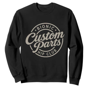 Bionic Hip Club Custom Parts Funny Hip Replacement Surgery Gift Sweatshirt