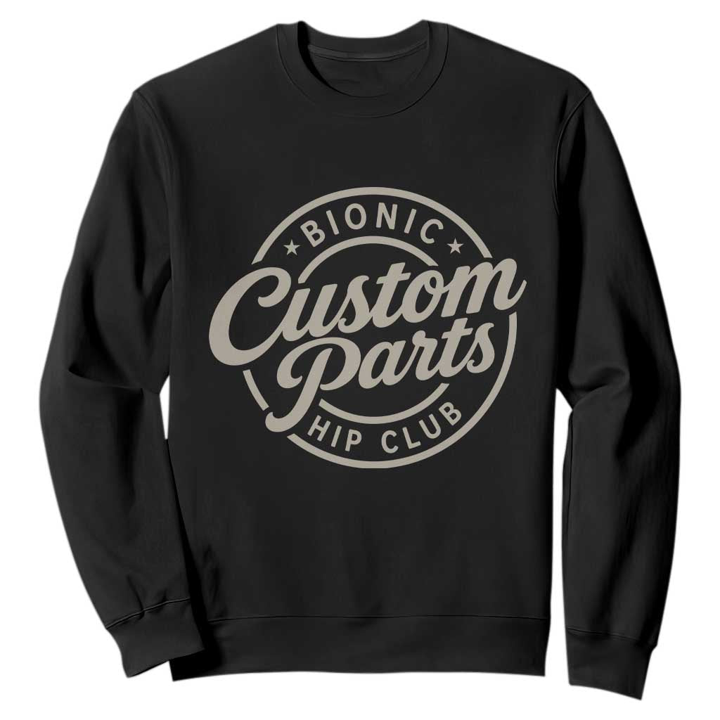 Bionic Hip Club Custom Parts Funny Hip Replacement Surgery Gift Sweatshirt TS10 Black Print Your Wear