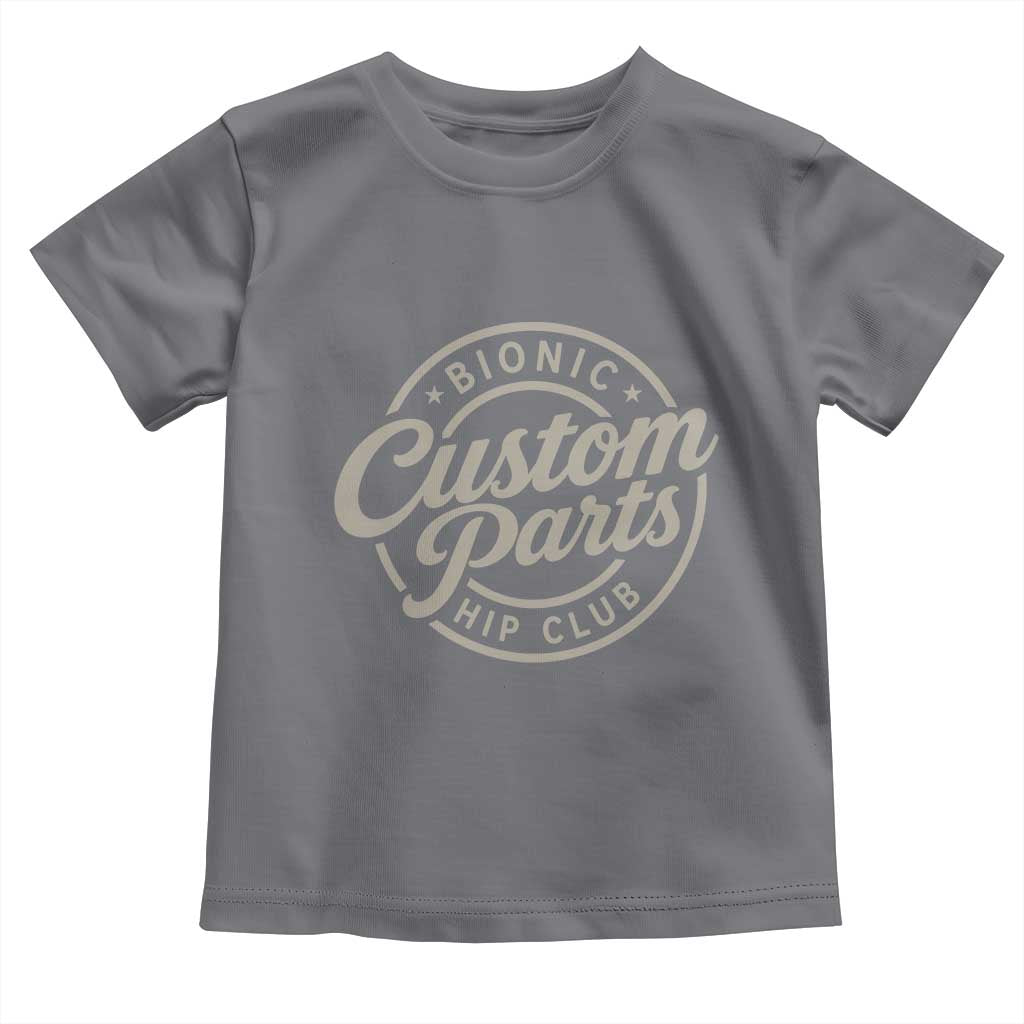 Bionic Hip Club Custom Parts Funny Hip Replacement Surgery Gift Toddler T Shirt