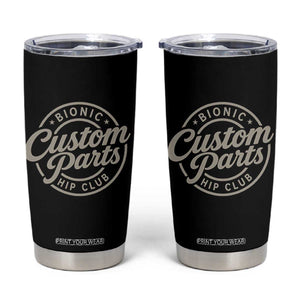 Bionic Hip Club Custom Parts Funny Hip Replacement Surgery Gift Tumbler Cup