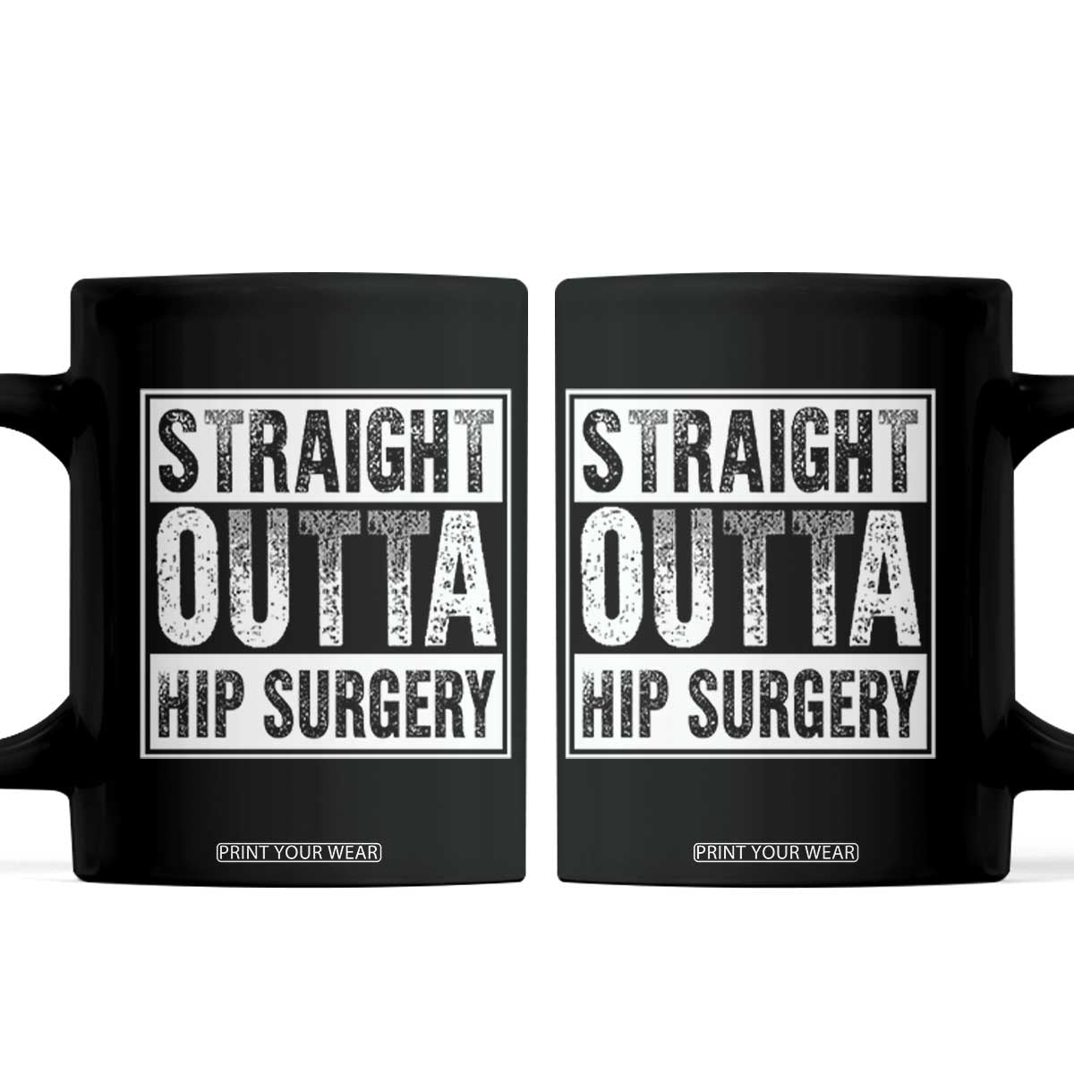 Hip Replacement Recovery Coffee Mug Straight Outta Hip Surgery Get Well TS10 Black Print Your Wear
