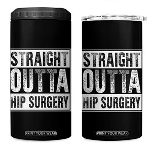 Hip Replacement Recovery 4 in 1 Can Cooler Tumbler Straight Outta Hip Surgery Get Well