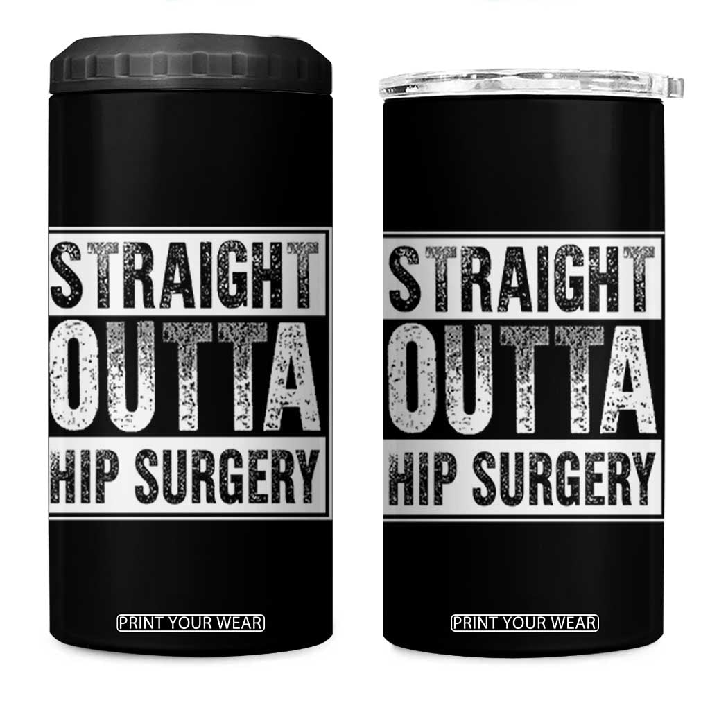 Hip Replacement Recovery 4 in 1 Can Cooler Tumbler Straight Outta Hip Surgery Get Well TS10 One Size: 16 oz Black Print Your Wear
