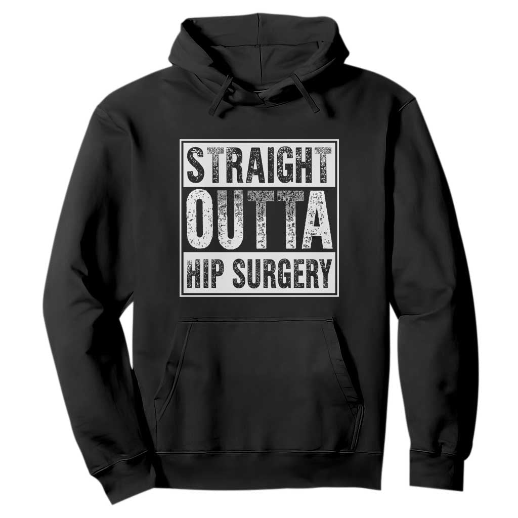 Hip Replacement Recovery Hoodie Straight Outta Hip Surgery Get Well TS10 Black Print Your Wear