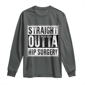 Hip Replacement Recovery Long Sleeve Shirt Straight Outta Hip Surgery Get Well